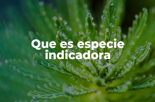 Que es Especie Indicadora