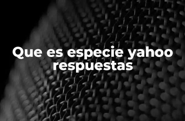 Que es Especie Yahoo Respuestas