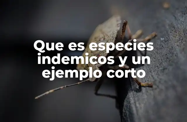 Que es Especies Indemicos y un Ejemplo Corto