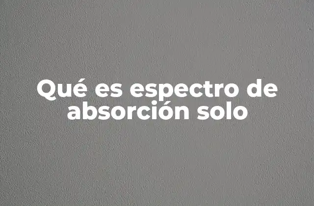 Qué es Espectro de Absorción Solo 2 Cómo se genera un espectro de absorción