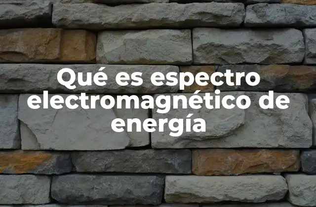 Qué es Espectro Electromagnético de Energía