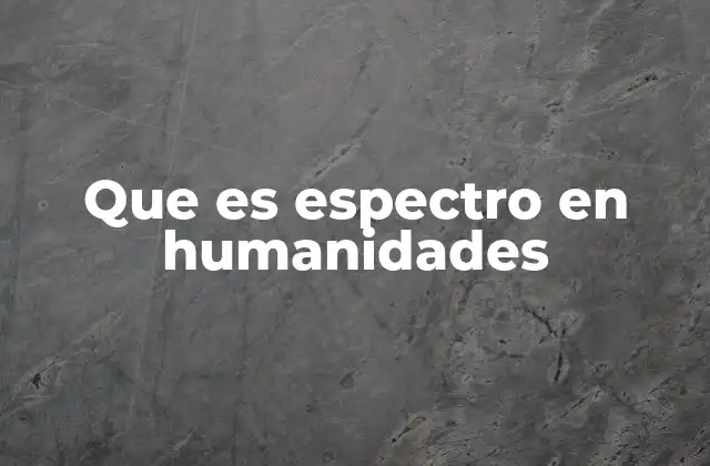 Que es Espectro en Humanidades