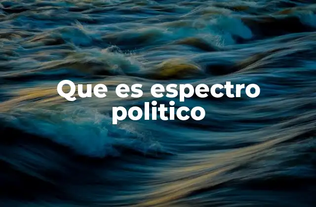 Que es Espectro Politico