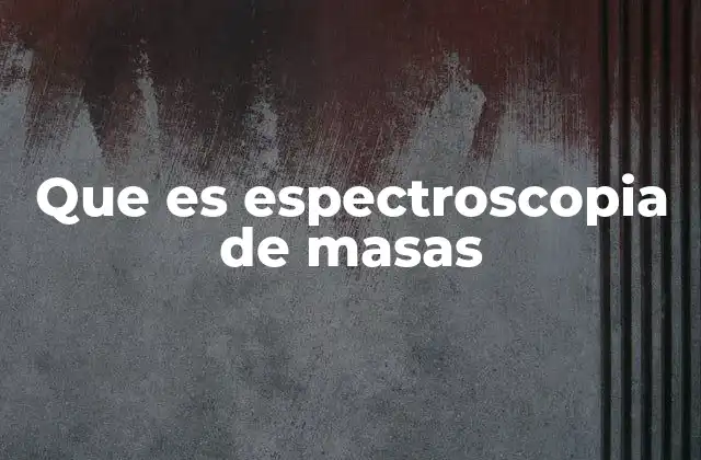Que es Espectroscopia de Masas