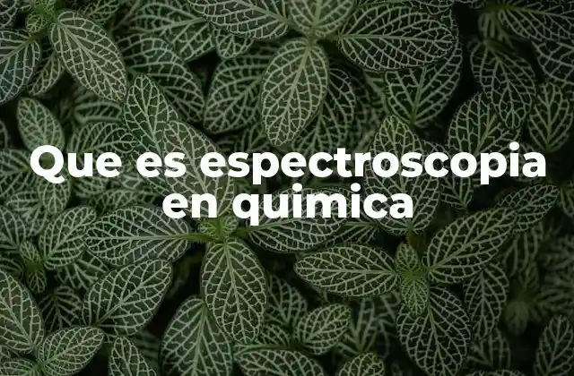 Que es Espectroscopia en Quimica