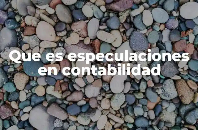 Que es Especulaciones en Contabilidad