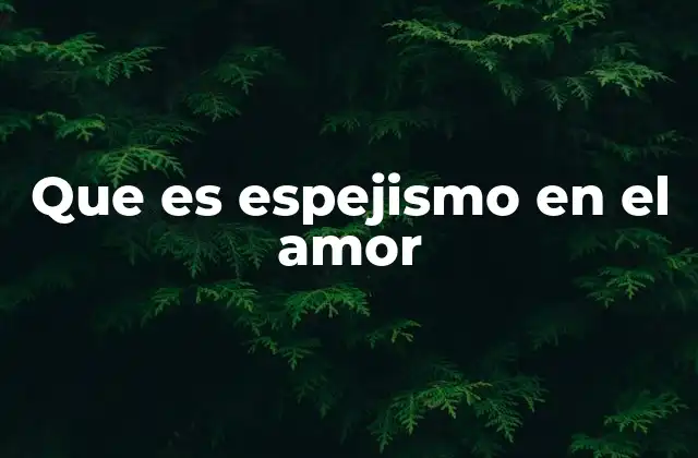 Que es Espejismo en el Amor 2 Cuando el amor parece más de lo que es