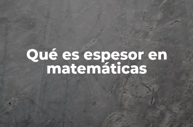 Qué es Espesor en Matemáticas
