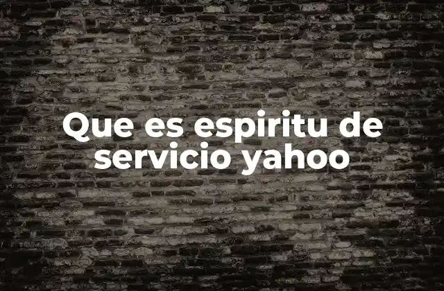 Que es Espiritu de Servicio Yahoo