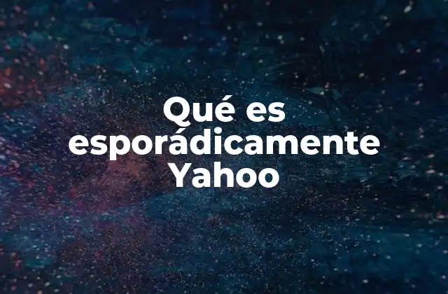 Qué es Esporádicamente Yahoo