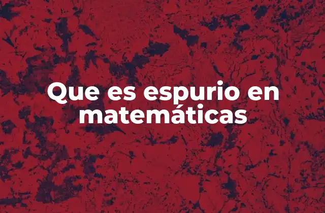 Que es Espurio en Matemáticas