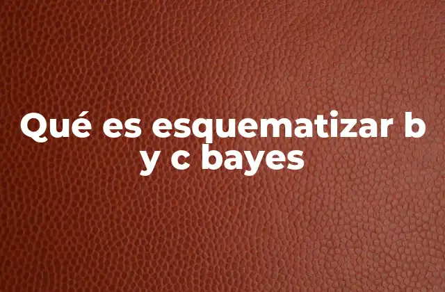 Qué es Esquematizar B y C Bayes