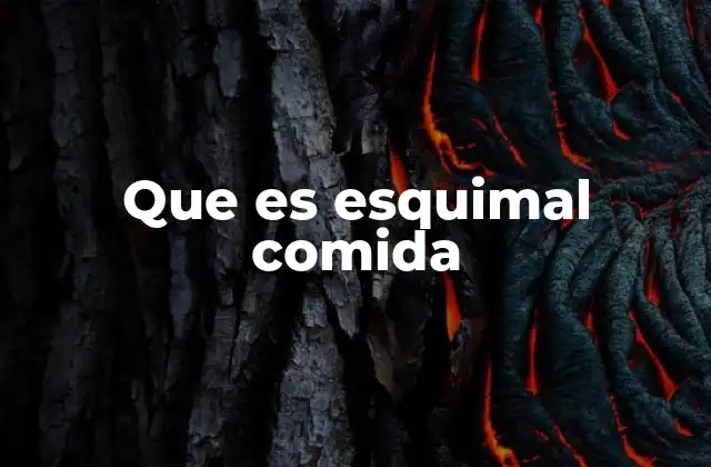 Que es Esquimal Comida