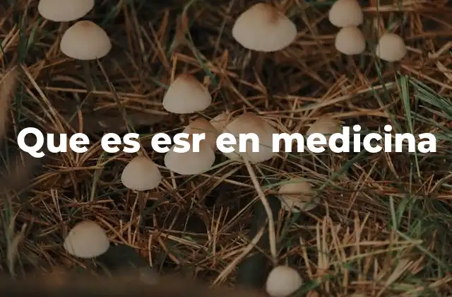 Que es Esr en Medicina