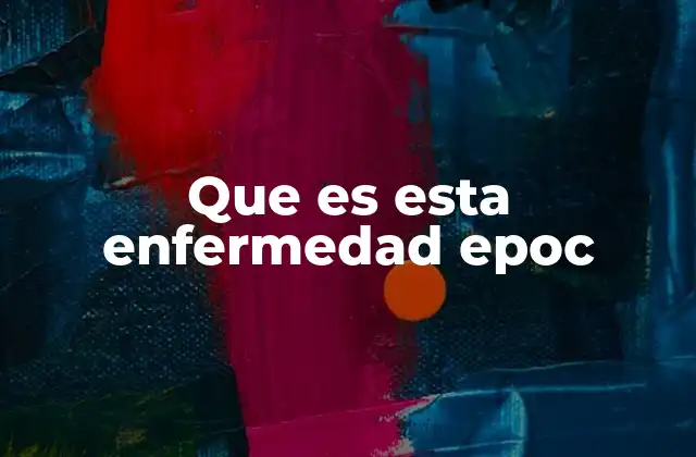 Que es Esta Enfermedad Epoc