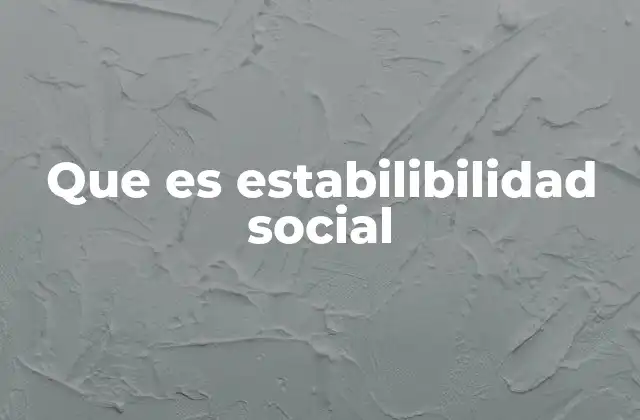 Que es Estabilibilidad Social