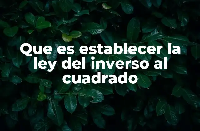 Que es Establecer la Ley Del Inverso Al Cuadrado 2 La importancia de la relación cuadrática en fenómenos físicos