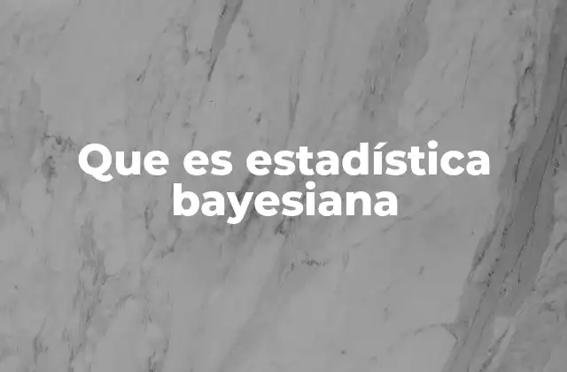 Que es Estadística Bayesiana
