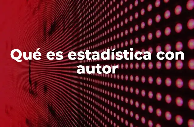 Qué es Estadística con Autor