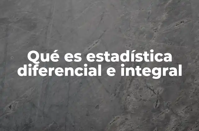 Qué es Estadística Diferencial e Integral