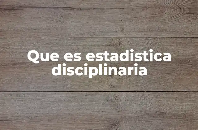 Que es Estadistica Disciplinaria