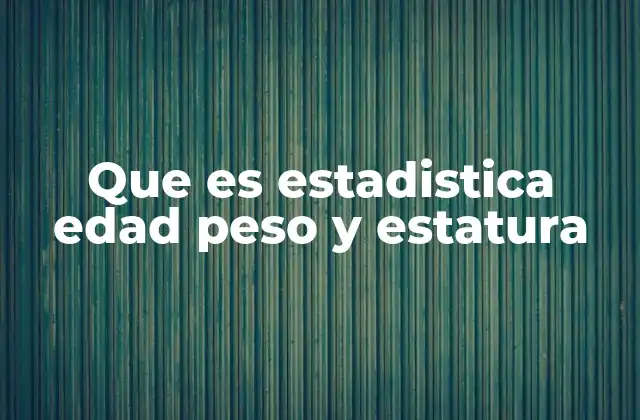 La importancia de medir variables como edad, peso y estatura en investigaciones