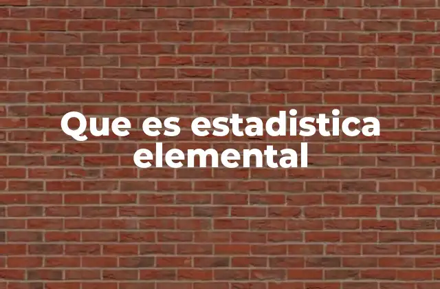 Que es Estadistica Elemental