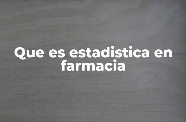 Que es Estadistica en Farmacia