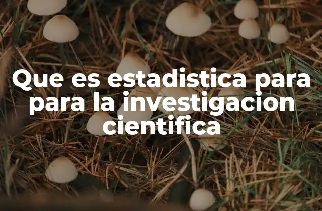 Que es Estadistica para para la Investigacion Cientifica