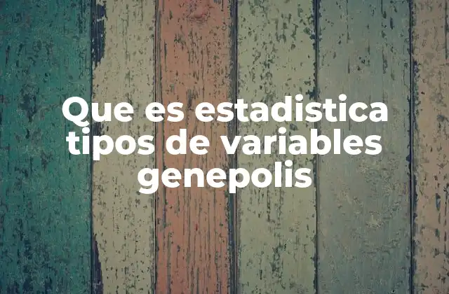 Que es Estadistica Tipos de Variables Genepolis