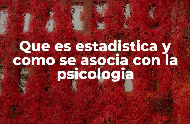 Que es Estadistica y como Se Asocia con la Psicologia