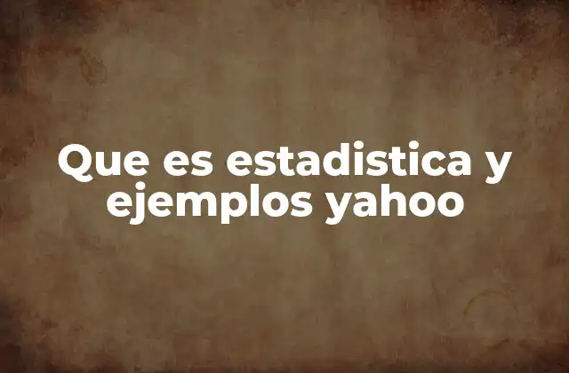 Que es Estadistica y Ejemplos Yahoo