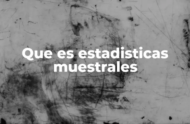 Que es Estadisticas Muestrales
