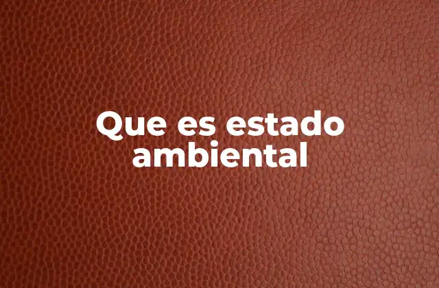 Que es Estado Ambiental