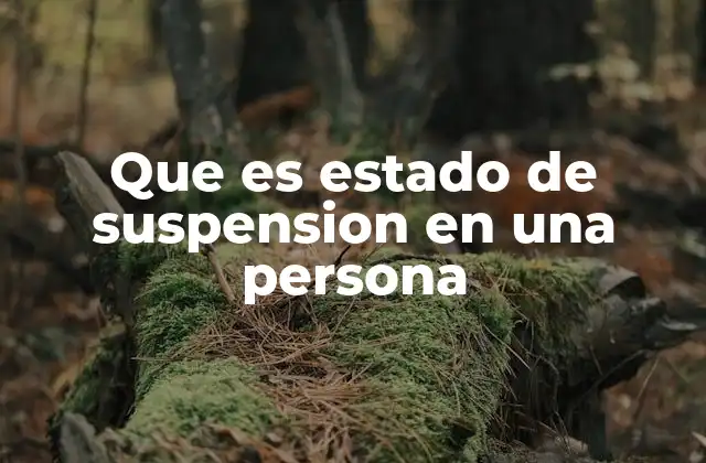Que es Estado de Suspension en una Persona