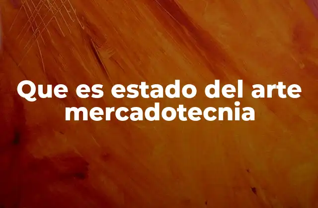 Que es Estado Del Arte Mercadotecnia