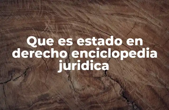 Que es Estado en Derecho Enciclopedia Juridica