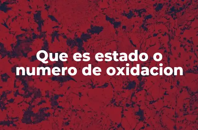 Que es Estado o Numero de Oxidacion