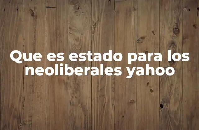 El rol del Estado en la economía neoliberal