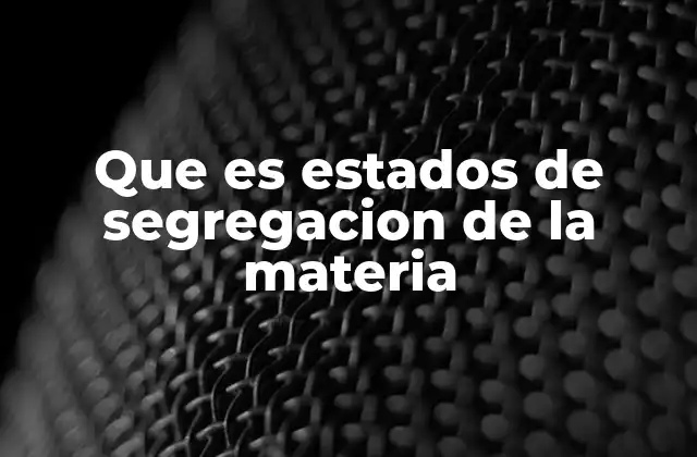 Factores que influyen en la segregación de la materia