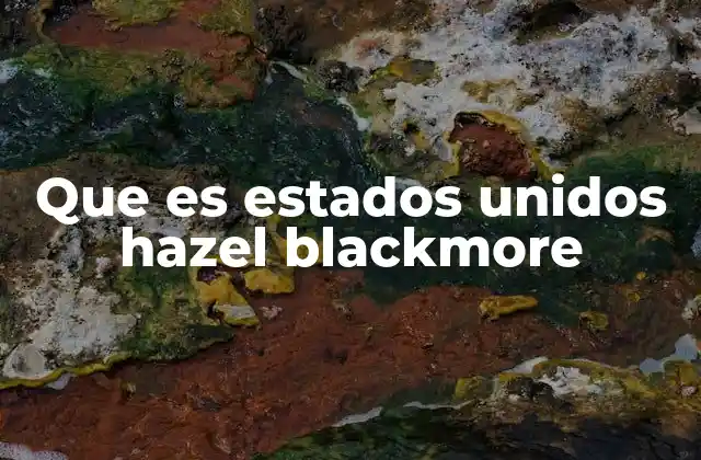 Que es Estados Unidos Hazel Blackmore