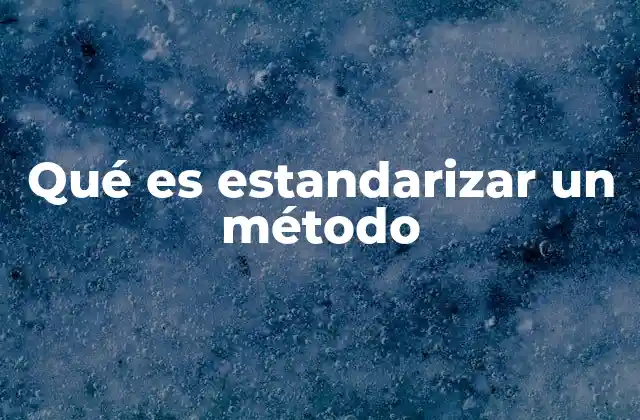 Qué es Estandarizar un Método