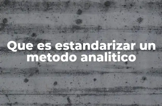 Que es Estandarizar un Metodo Analitico