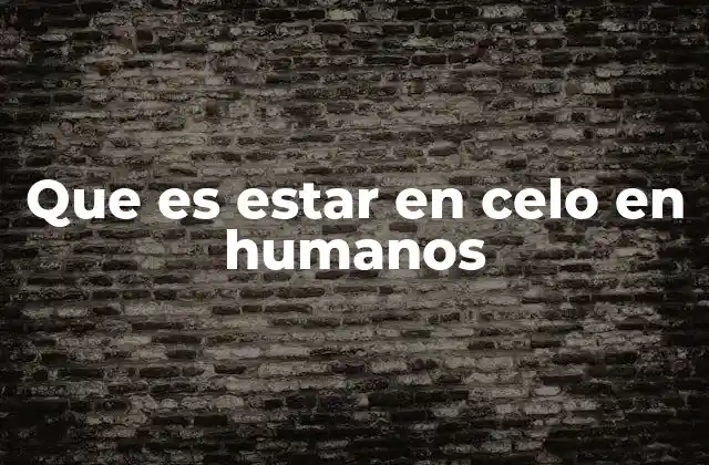 Que es Estar en Celo en Humanos