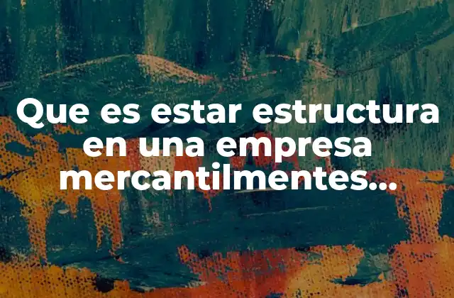 Que es Estar Estructura en una Empresa Mercantilmentes Civilmente Juridicamente 2 Cómo una empresa se convierte en una estructura reconocida por el Estado