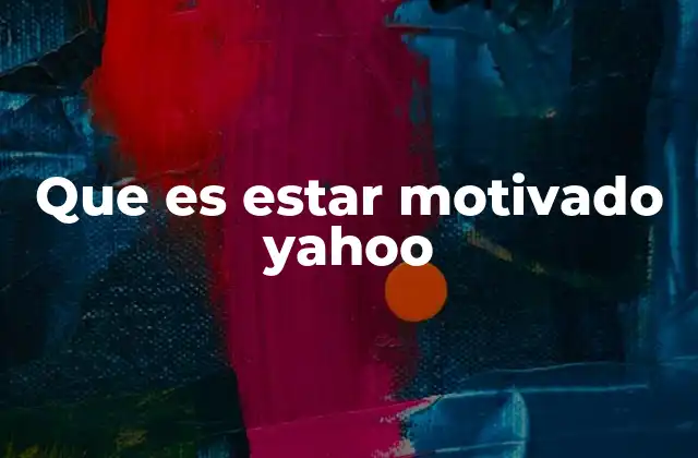 Que es Estar Motivado Yahoo 2 Cómo la motivación influye en el rendimiento personal
