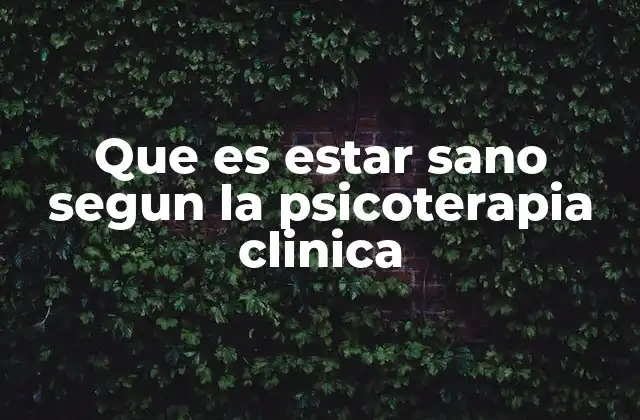 Que es Estar Sano Segun la Psicoterapia Clinica