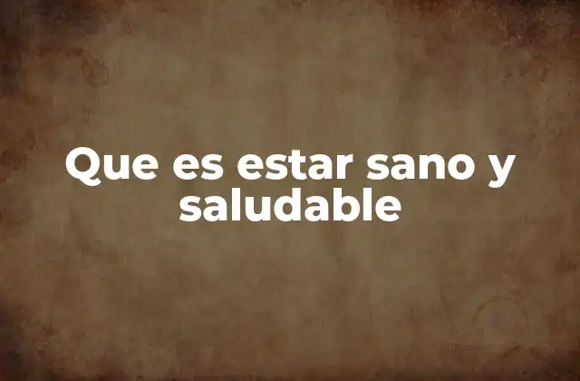 Que es Estar Sano y Saludable