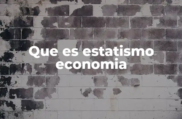 Que es Estatismo Economia