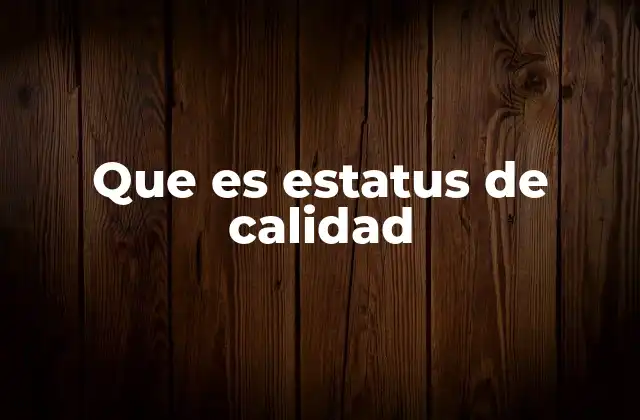 Que es Estatus de Calidad